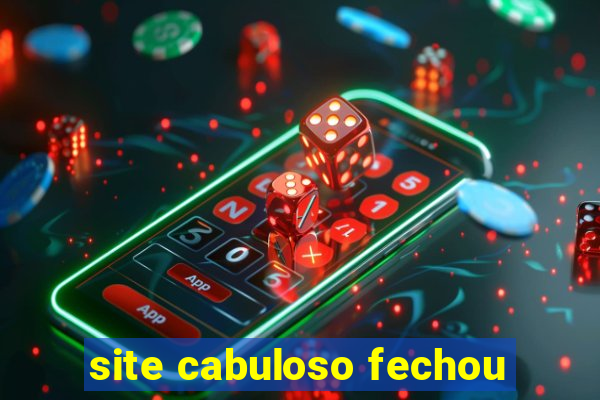 site cabuloso fechou